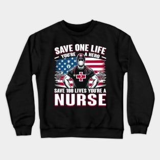 Save one life your a hero, Save 100 lives your a nurse Crewneck Sweatshirt